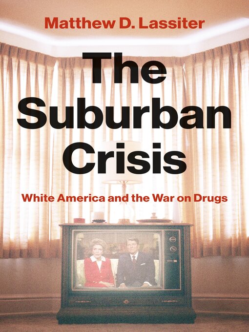 Title details for The Suburban Crisis by Matthew D. Lassiter - Available